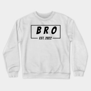 Bro Est 2022 Tee, present for Brother, Gifts for Birthday present, cute B-day ideas Crewneck Sweatshirt